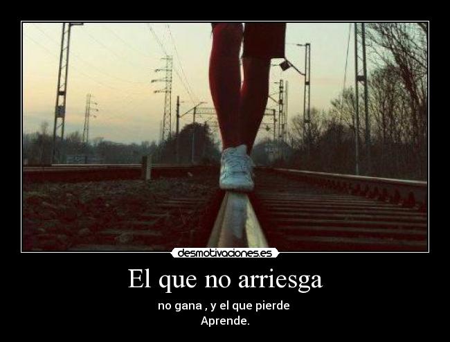El que no arriesga -