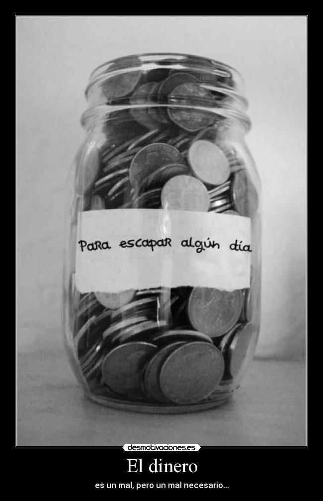 El dinero - es un mal, pero un mal necesario...