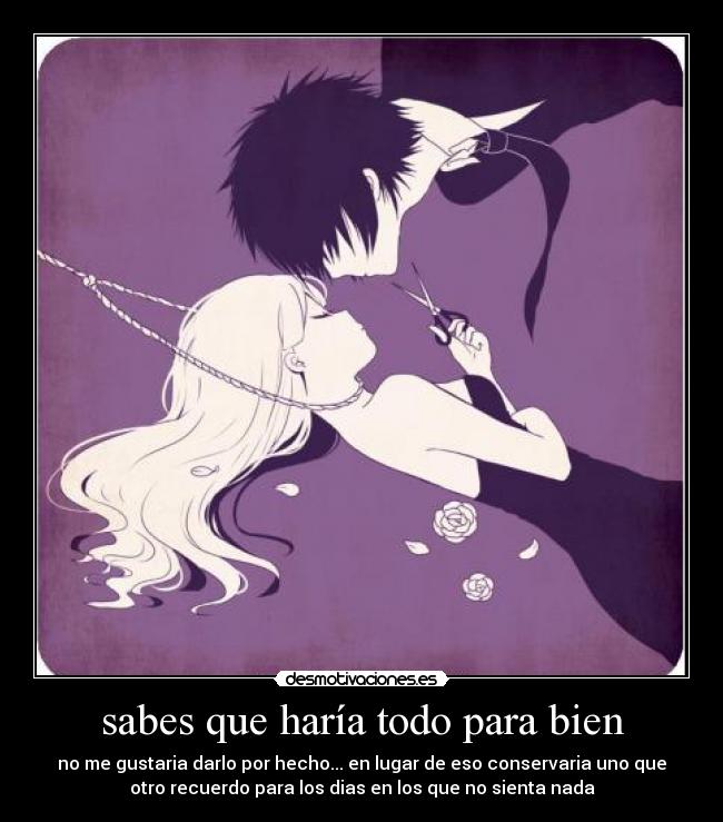 sabes que haría todo para bien - 