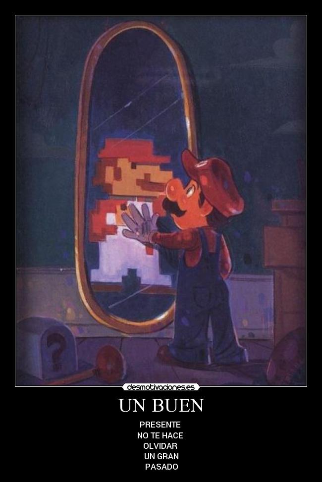 UN BUEN - PRESENTE
NO TE HACE
OLVIDAR
UN GRAN
PASADO