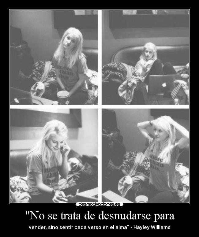 No se trata de desnudarse para - vender, sino sentir cada verso en el alma - Hayley Williams
