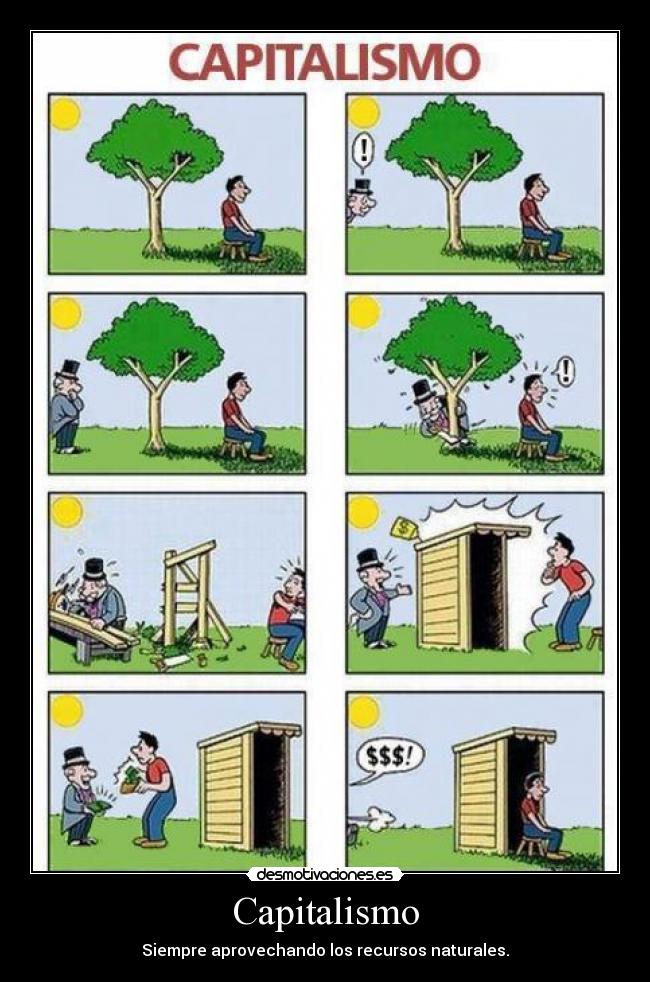Capitalismo - Siempre aprovechando los recursos naturales.