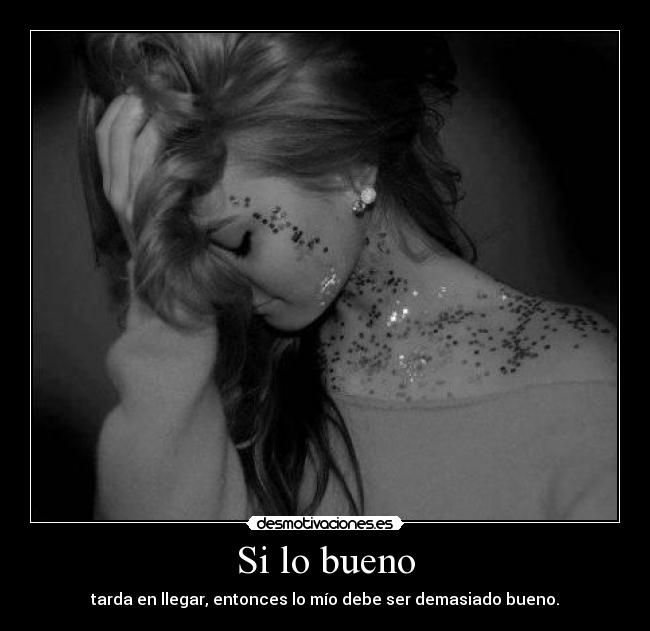 Si lo bueno -