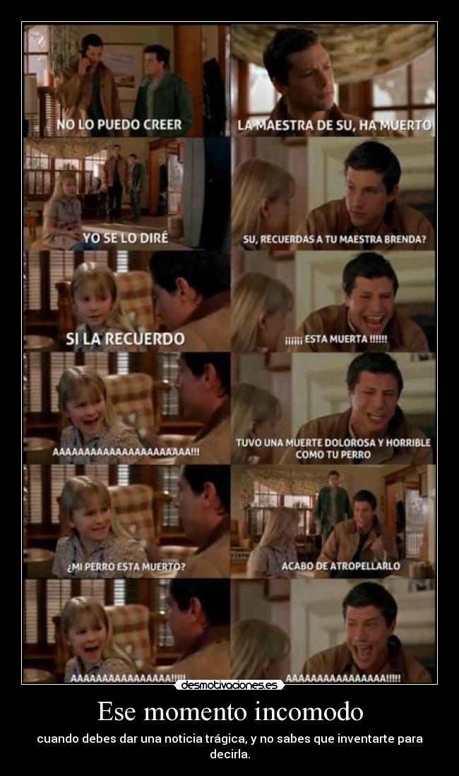 Ese momento incomodo - cuando debes dar una noticia trágica, y no sabes que inventarte para decirla.