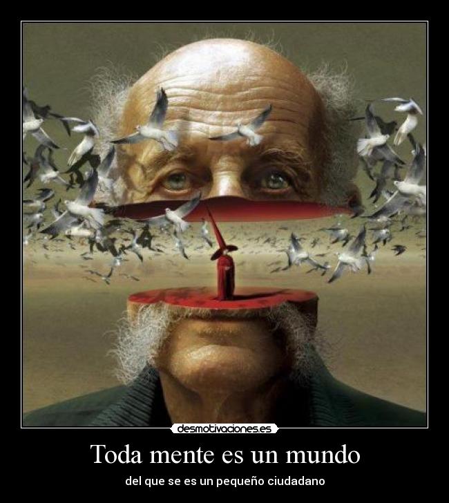 Toda mente es un mundo - del que se es un pequeño ciudadano
