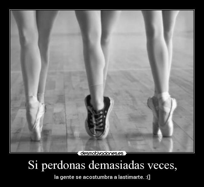 Si perdonas demasiadas veces, -