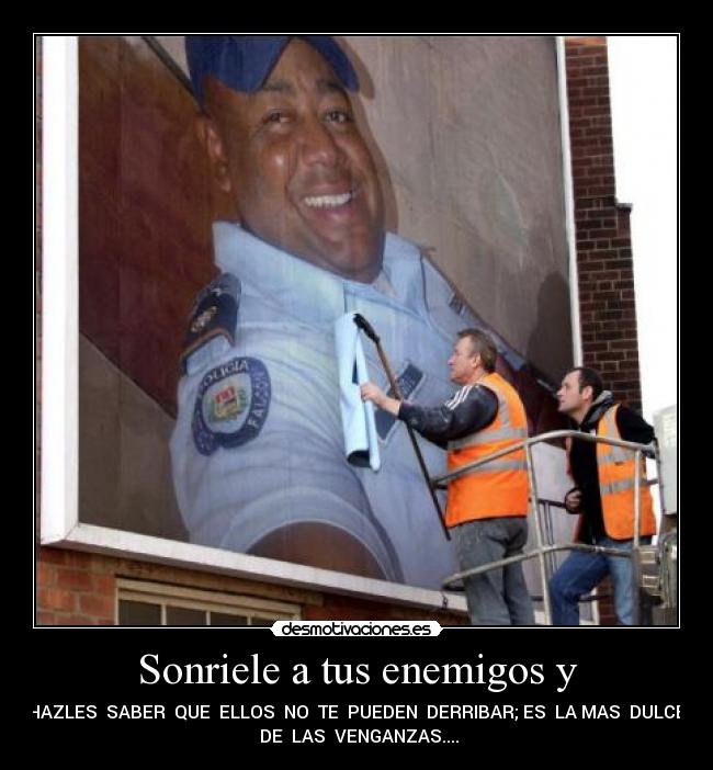 Sonriele a tus enemigos y - 
