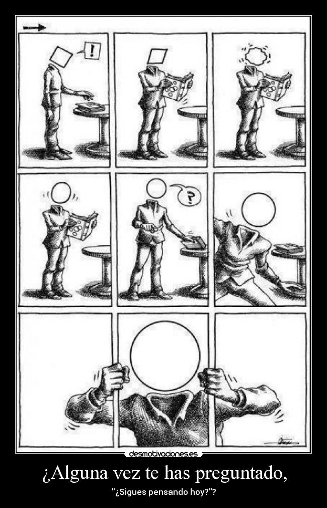 ¿Alguna vez te has preguntado, - ¿Sigues pensando hoy??
