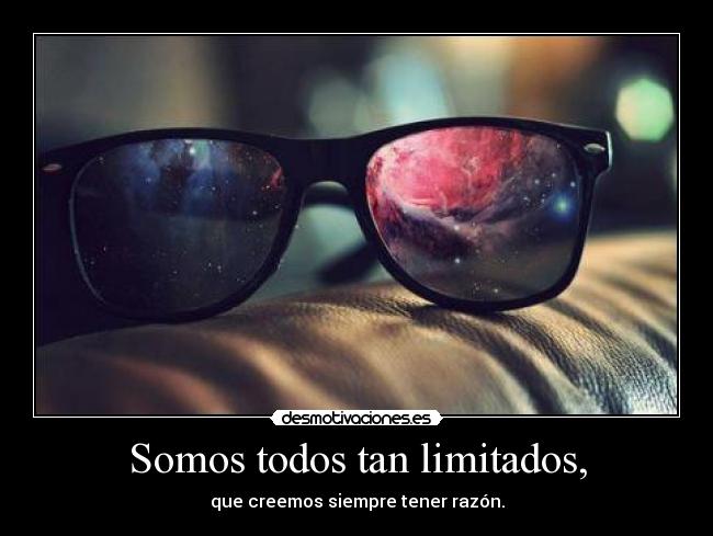 Somos todos tan limitados, - 