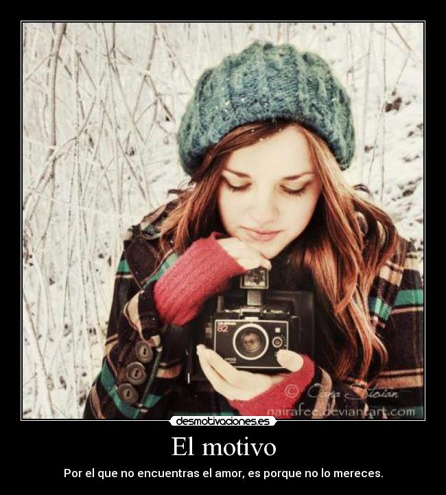El motivo - Por el que no encuentras el amor, es porque no lo mereces.