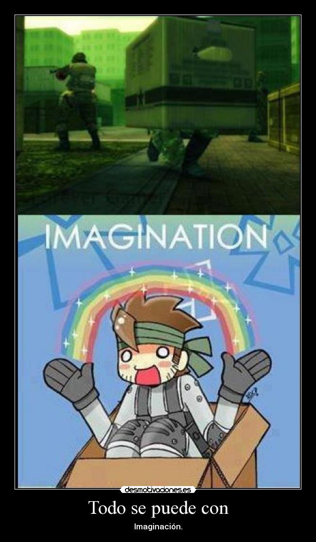 Todo se puede con - Imaginación.