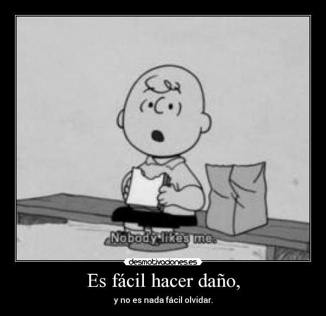 Es fácil hacer daño, - 