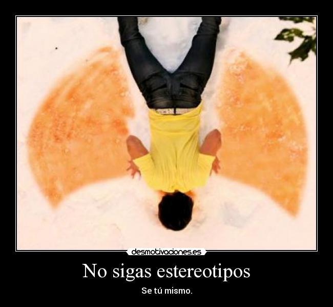 No sigas estereotipos - Se tú mismo.