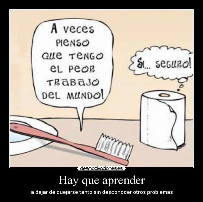 Hay que aprender - a dejar de quejarse tanto sin desconocer otros problemas