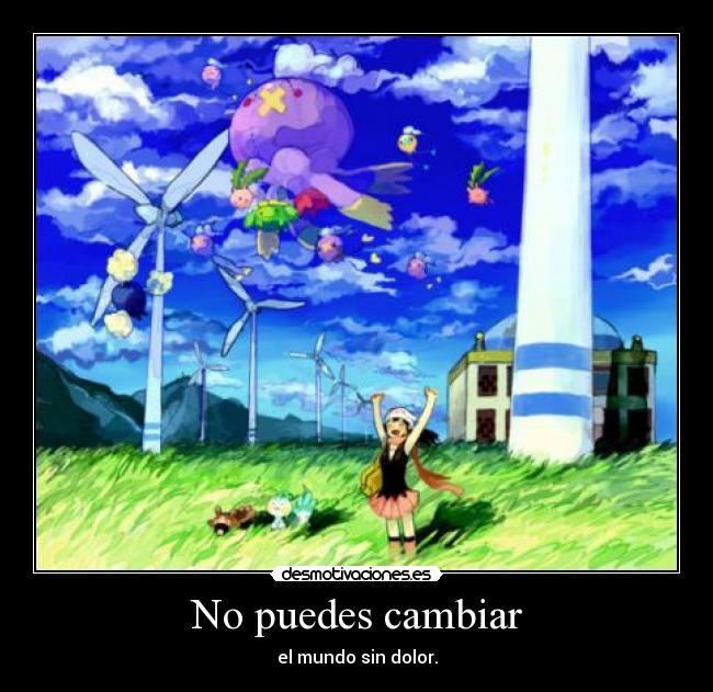 No puedes cambiar - el mundo sin dolor.