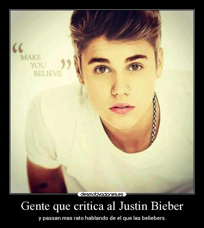 Gente que critica al Justin Bieber - y passan mas rato hablando de el que las beliebers.