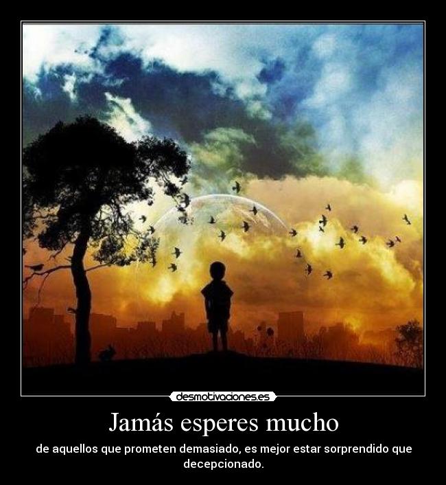 Jamás esperes mucho - 