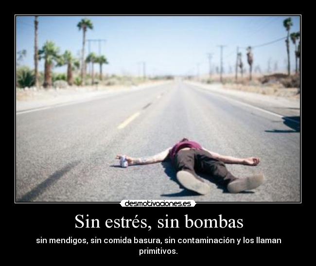 Sin estrés, sin bombas - sin mendigos, sin comida basura, sin contaminación y los llaman primitivos.