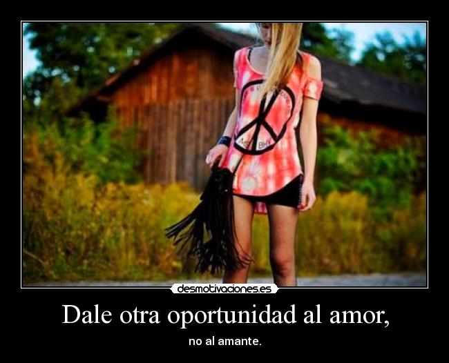 Dale otra oportunidad al amor, -