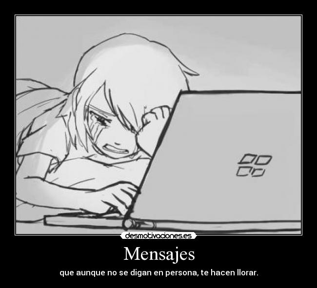 Mensajes - que aunque no se digan en persona, te hacen llorar.