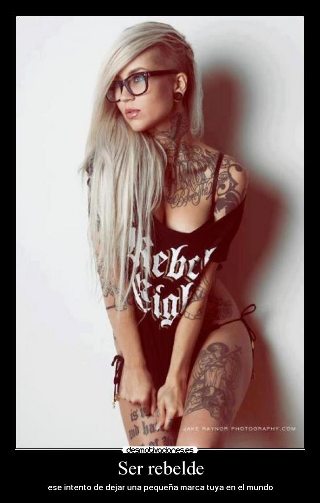 Ser rebelde - ese intento de dejar una pequeña marca tuya en el mundo