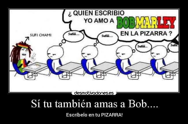 Sí tu también amas a Bob.... - Escríbelo en tu PIZARRA!