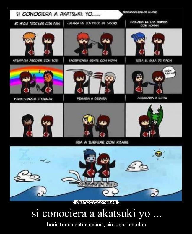 si conociera a akatsuki yo ... - haria todas estas cosas , sin lugar a dudas