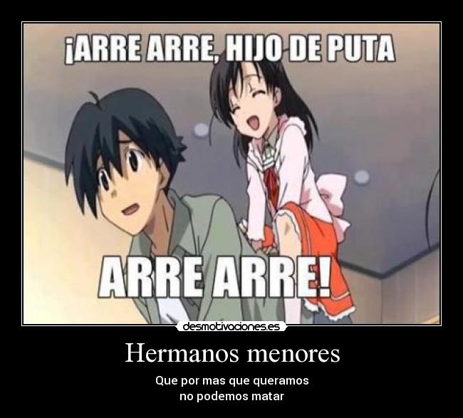 Hermanos menores - Que por mas que queramos
no podemos matar