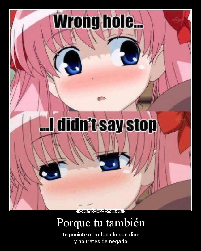 Porque tu también - Te pusiste a traducir lo que dice
y no trates de negarlo