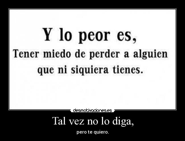 Tal vez no lo diga, -