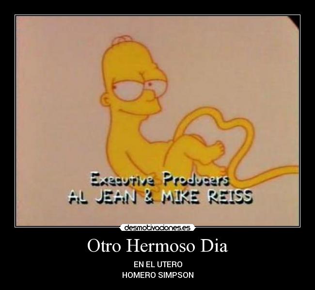 Otro Hermoso Dia - EN EL UTERO
HOMERO SIMPSON