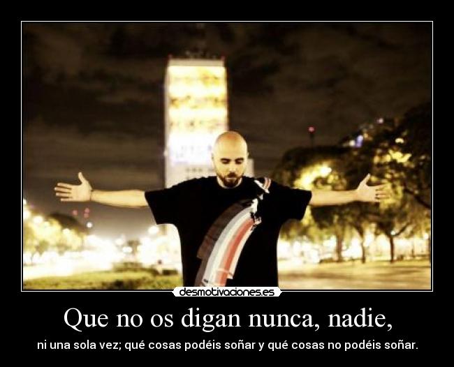 Que no os digan nunca, nadie, - 