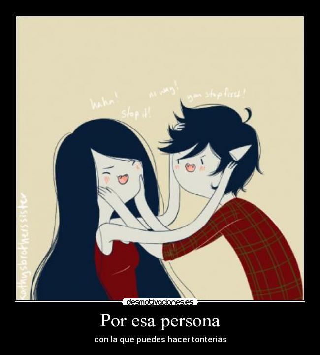 Por esa persona - con la que puedes hacer tonterias