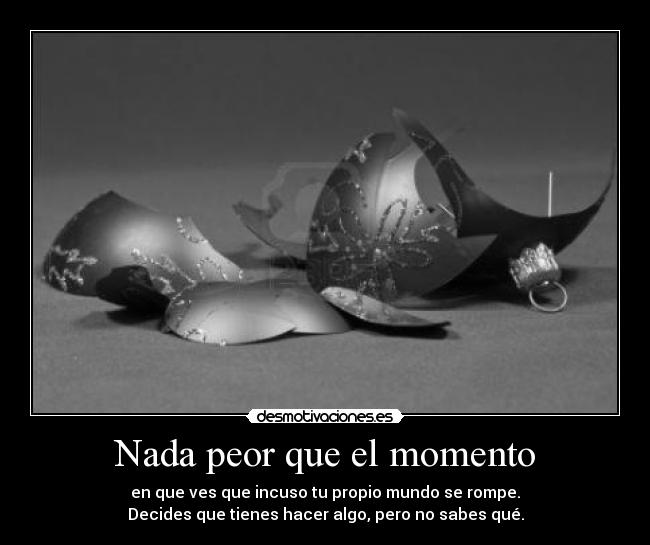 Nada peor que el momento -