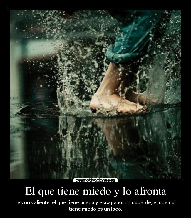 El que tiene miedo y lo afronta -