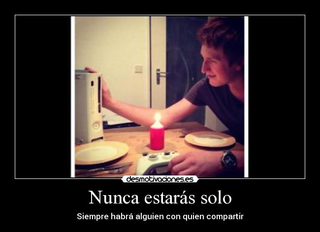Nunca estarás solo - Siempre habrá alguien con quien compartir