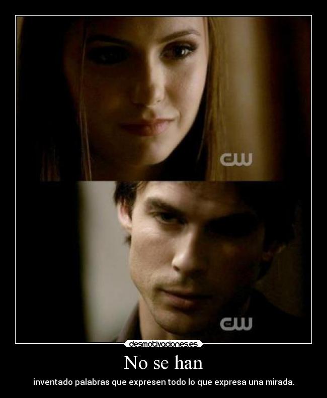 No se han - inventado palabras que expresen todo lo que expresa una mirada.