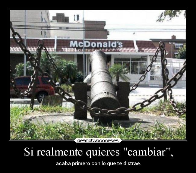 Si realmente quieres cambiar, -