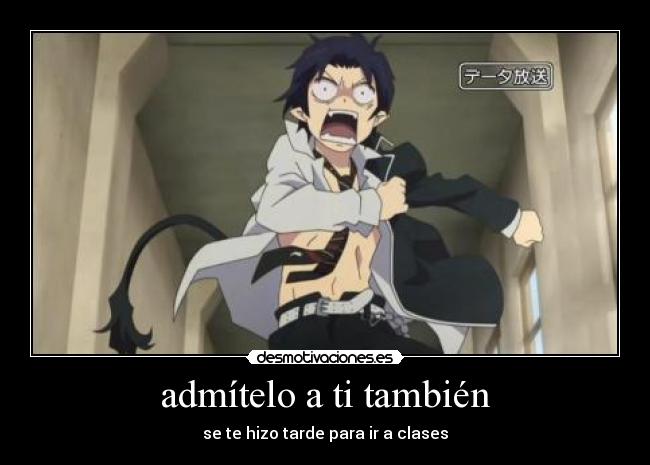 admítelo a ti también - se te hizo tarde para ir a clases