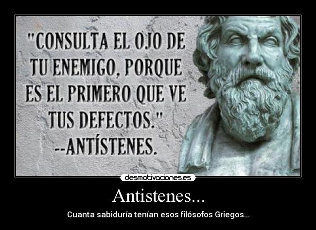 Antistenes... - Cuanta sabiduría tenían esos filósofos Griegos...