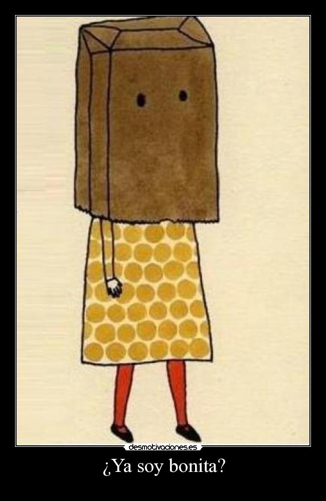 ¿Ya soy bonita? -