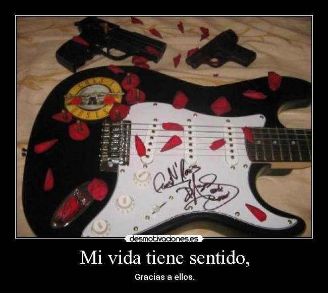 Mi vida tiene sentido, - Gracias a ellos.