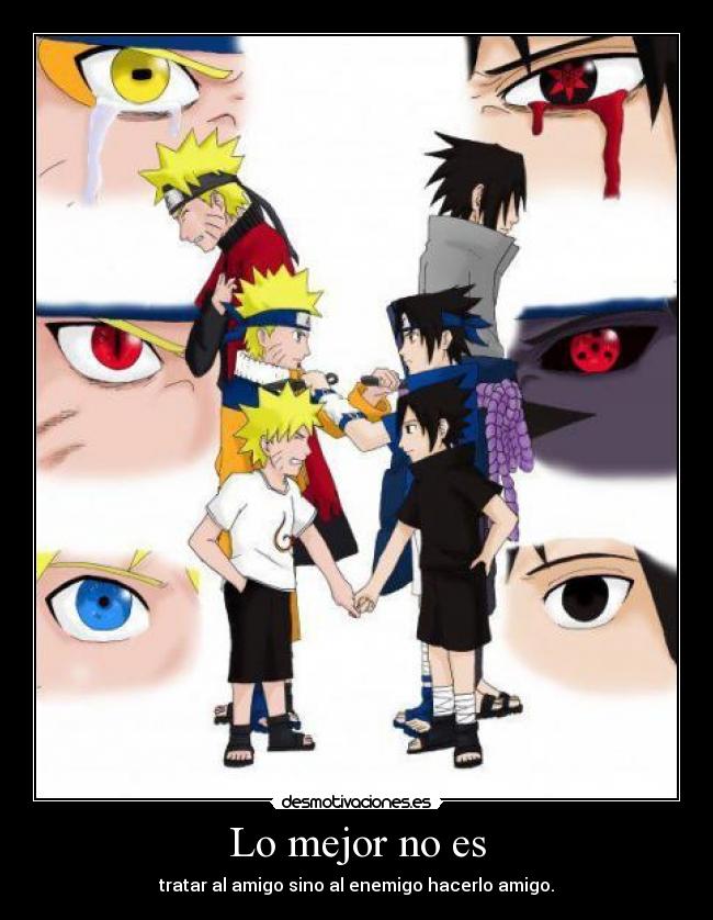 Lo mejor no es - tratar al amigo sino al enemigo hacerlo amigo.