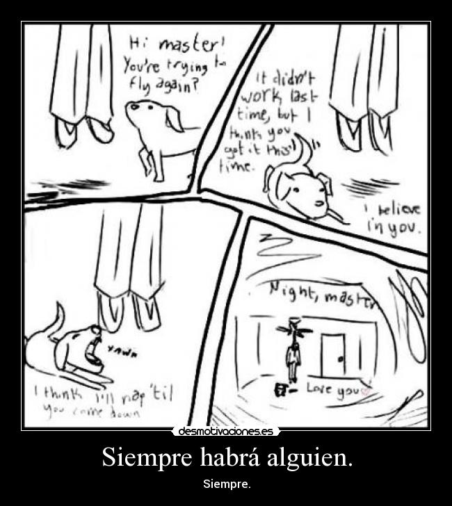Siempre habrá alguien. - Siempre.