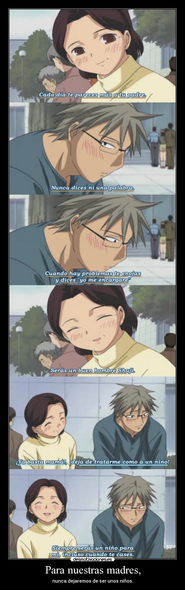 Para nuestras madres, - nunca dejaremos de ser unos niños.