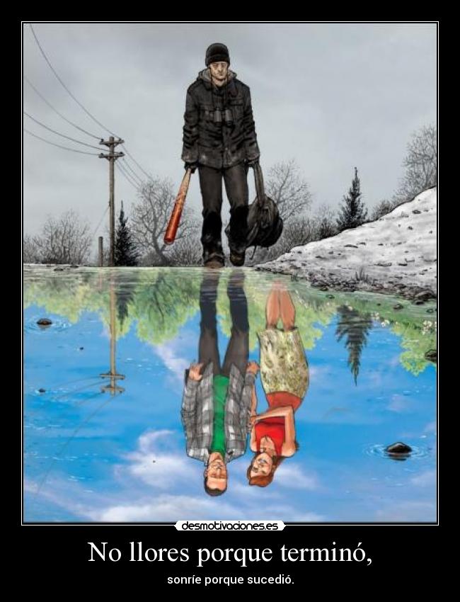 No llores porque terminó, -
