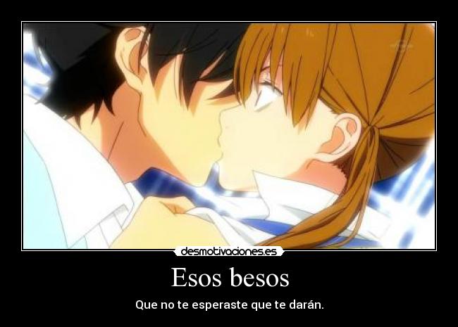 Esos besos - Que no te esperaste que te darán.