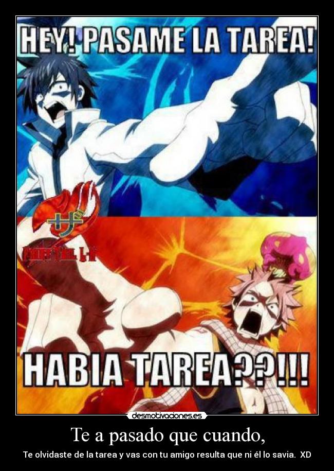 Te a pasado que cuando, - Te olvidaste de la tarea y vas con tu amigo resulta que ni él lo savia. XD