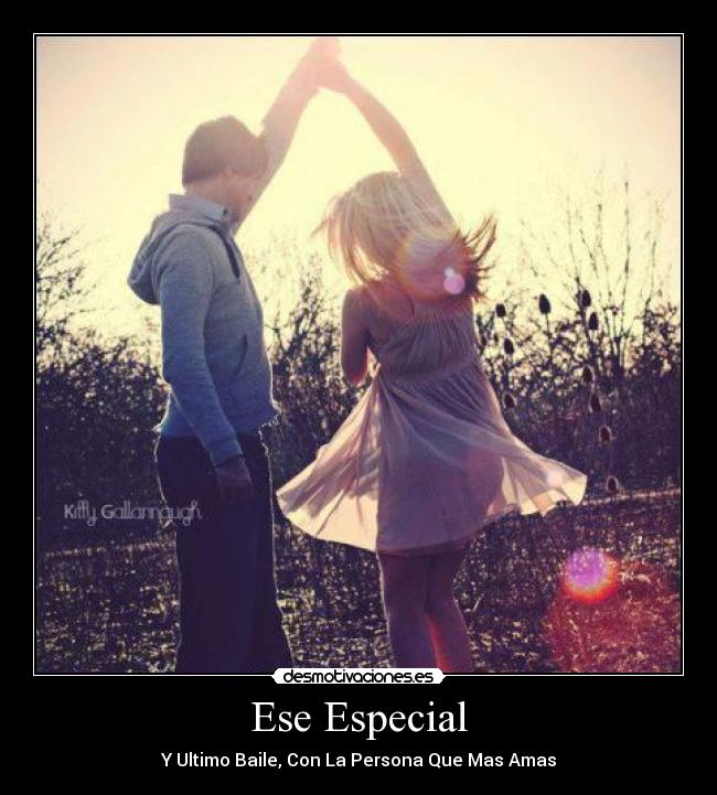 Ese Especial - Y Ultimo Baile, Con La Persona Que Mas Amas