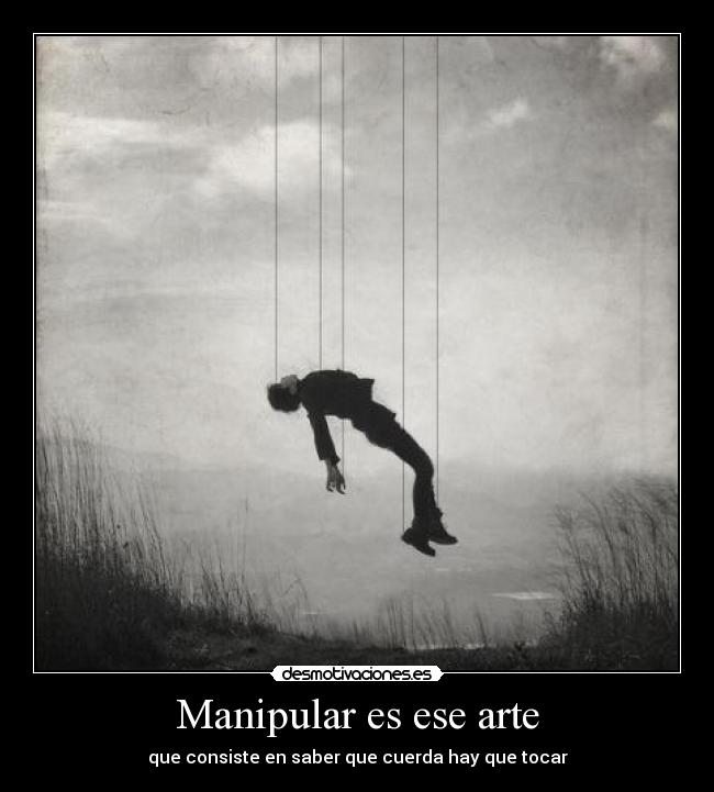 Manipular es ese arte - 